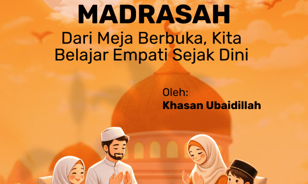 Ramadan sebagai Madrasah: dari Meja Berbuka, Kita Belajar Empati Sejak Dini
