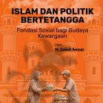 Islam dan Politik Bertetangga: Fondasi Sosial bagi Budaya Kewargaan
