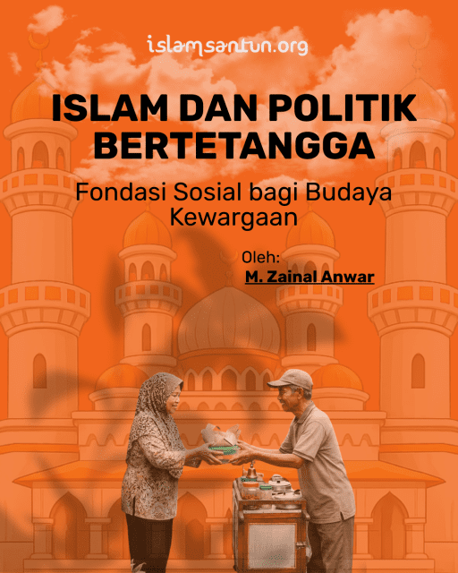 Islam dan Politik Bertetangga: Fondasi Sosial bagi Budaya Kewargaan
